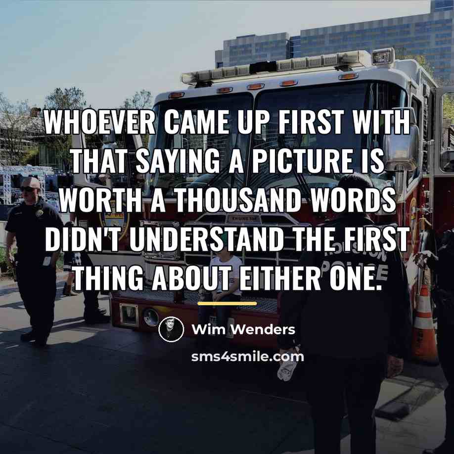 “Whoever came up first with that saying a picture is…” quote by Wim Wenders
