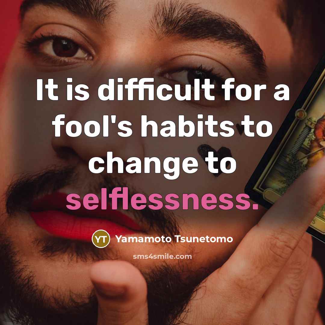 “It is difficult for a fool's habits to change to…” quote by Yamamoto Tsunetomo