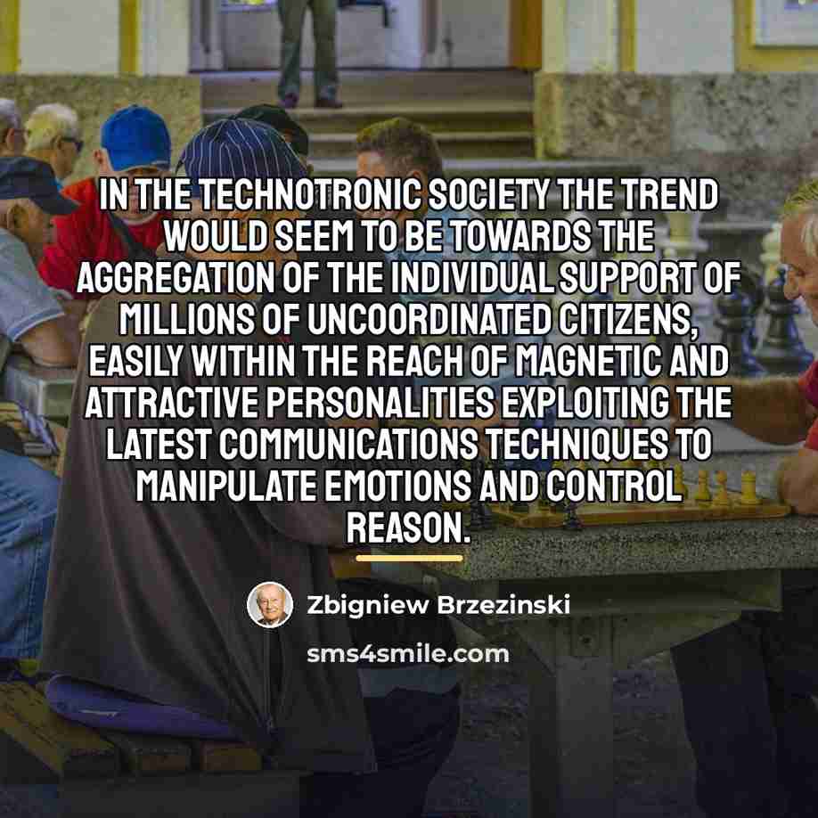 “In the technotronic society the trend would seem to be…” quote by Zbigniew Brzezinski