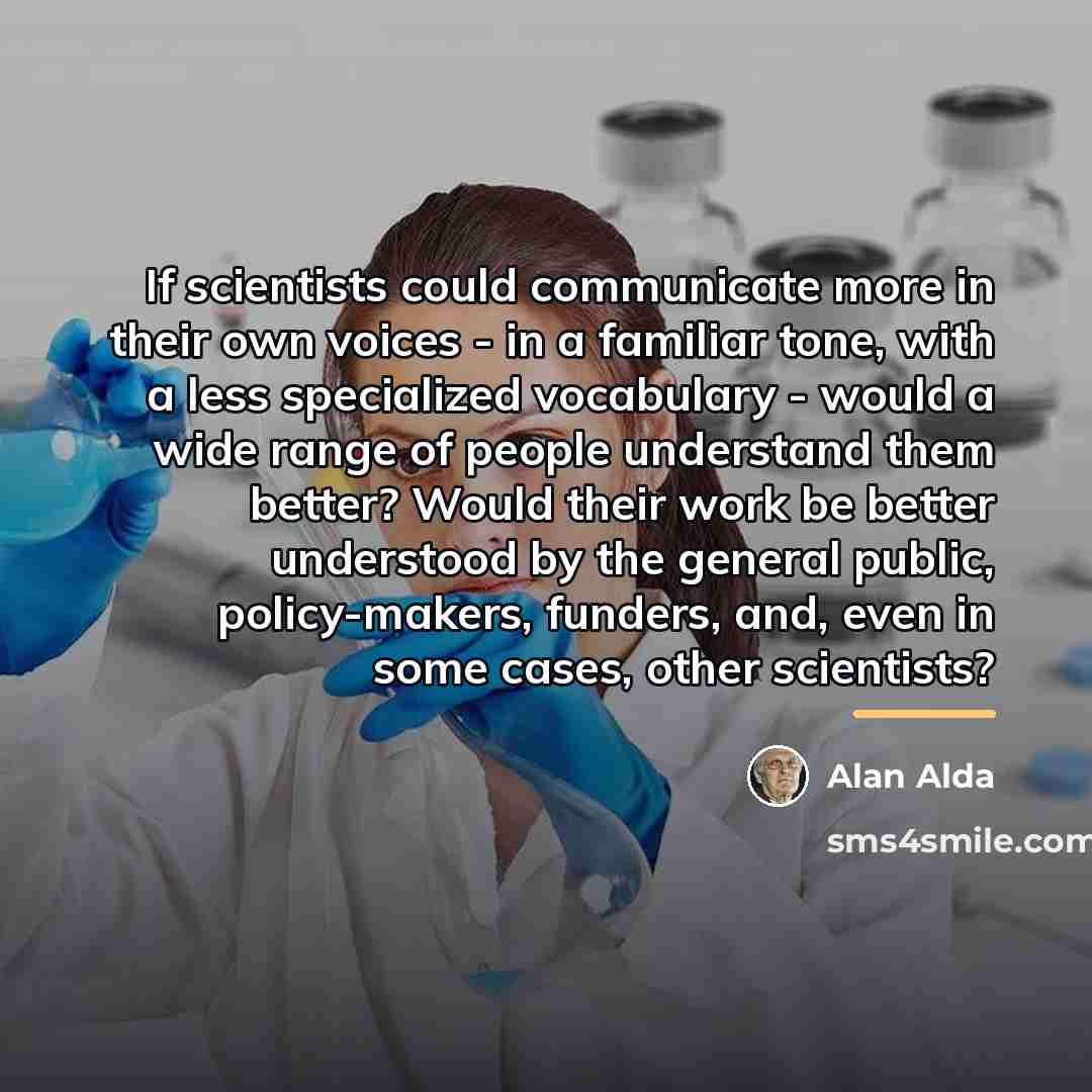 “If scientists could communicate more in their own voices -…” quote by Alan Alda