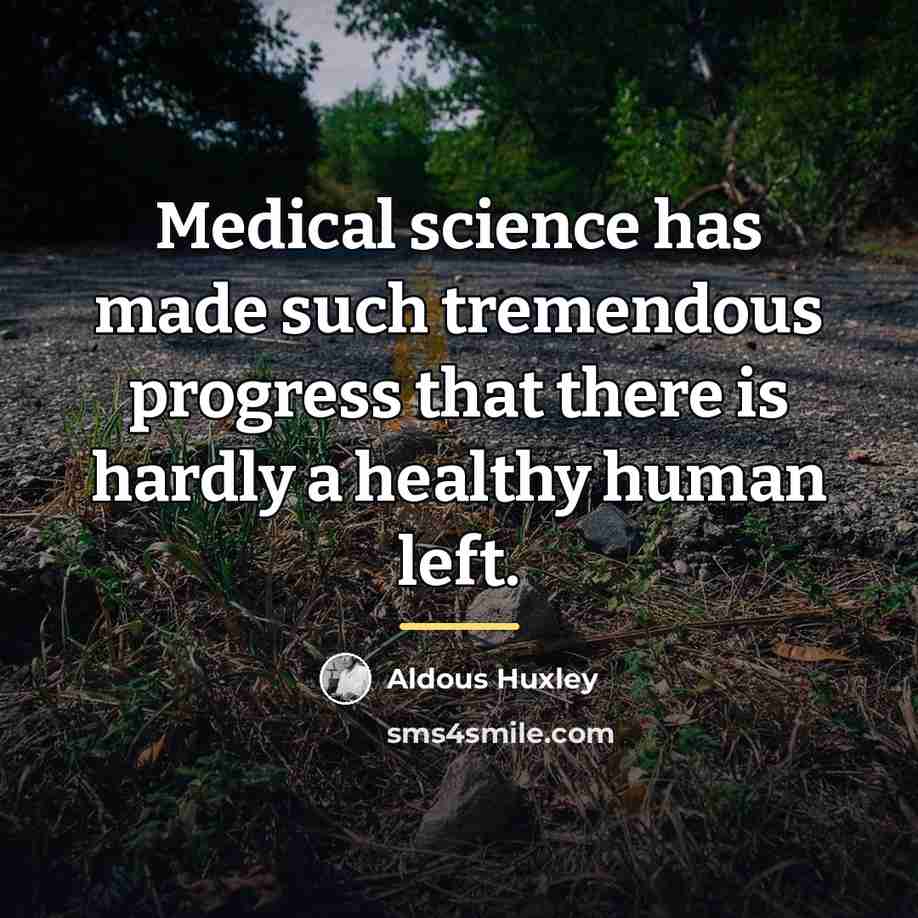 “Medical science has made such tremendous progress that there is…” quote by Aldous Huxley