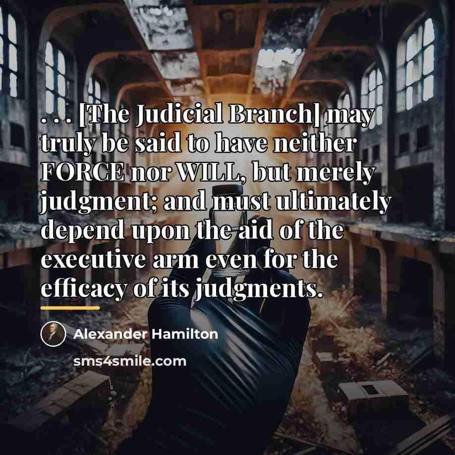 “. . . [The Judicial Branch] may truly be said…” quote by Alexander Hamilton