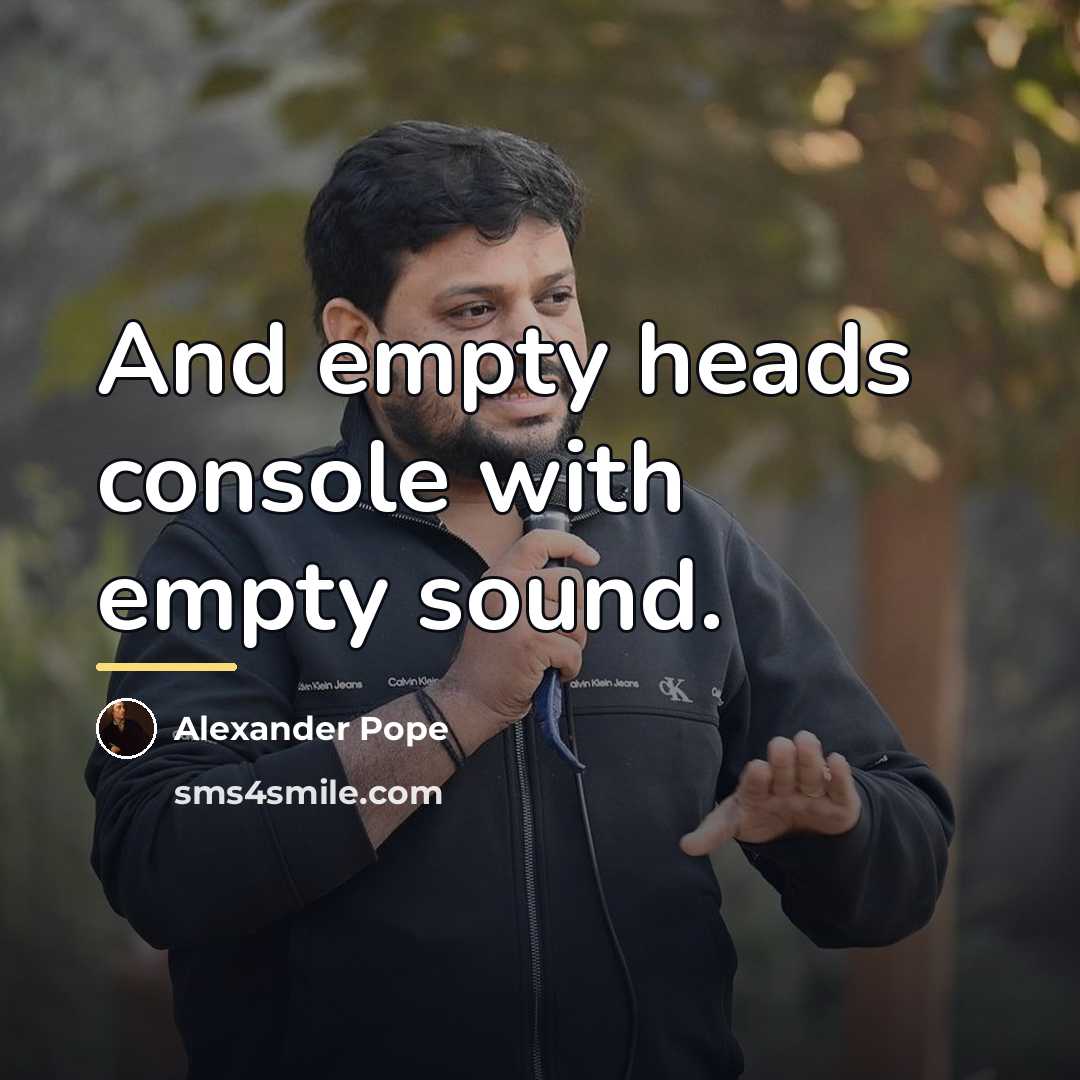 “And empty heads console with empty sound.…” quote by Alexander Pope