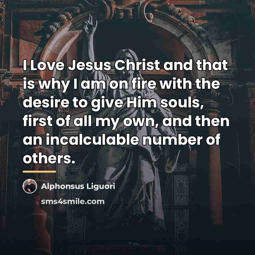 “I Love Jesus Christ and that is why I am…” quote by Alphonsus Liguori