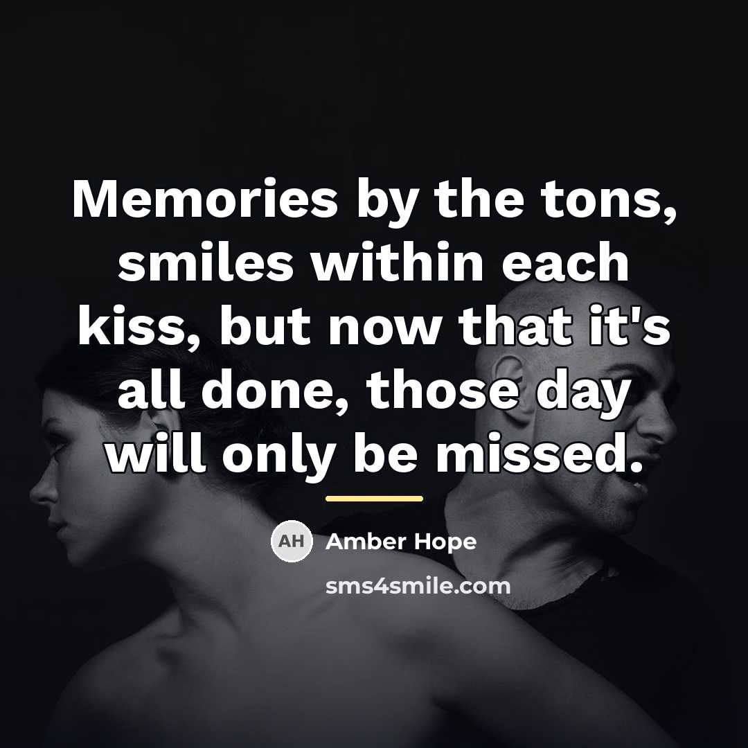 “Memories by the tons, smiles within each kiss, but now…” quote by Amber Hope