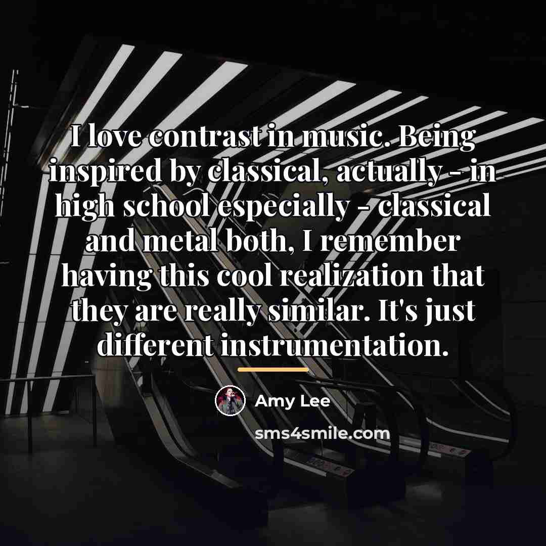 “I love contrast in music. Being inspired by classical, actually…” quote by Amy Lee