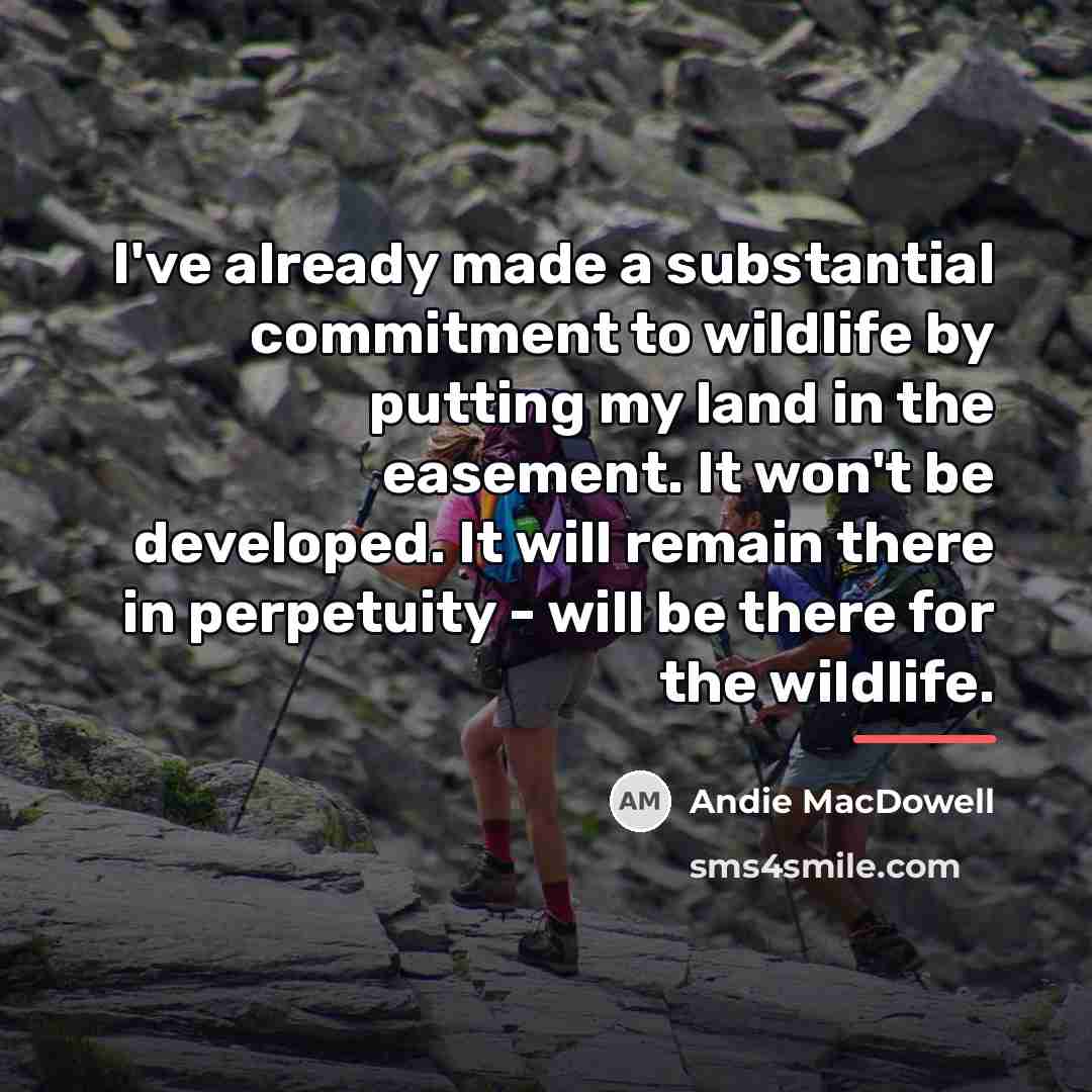 “I've already made a substantial commitment to wildlife by putting…” quote by Andie MacDowell