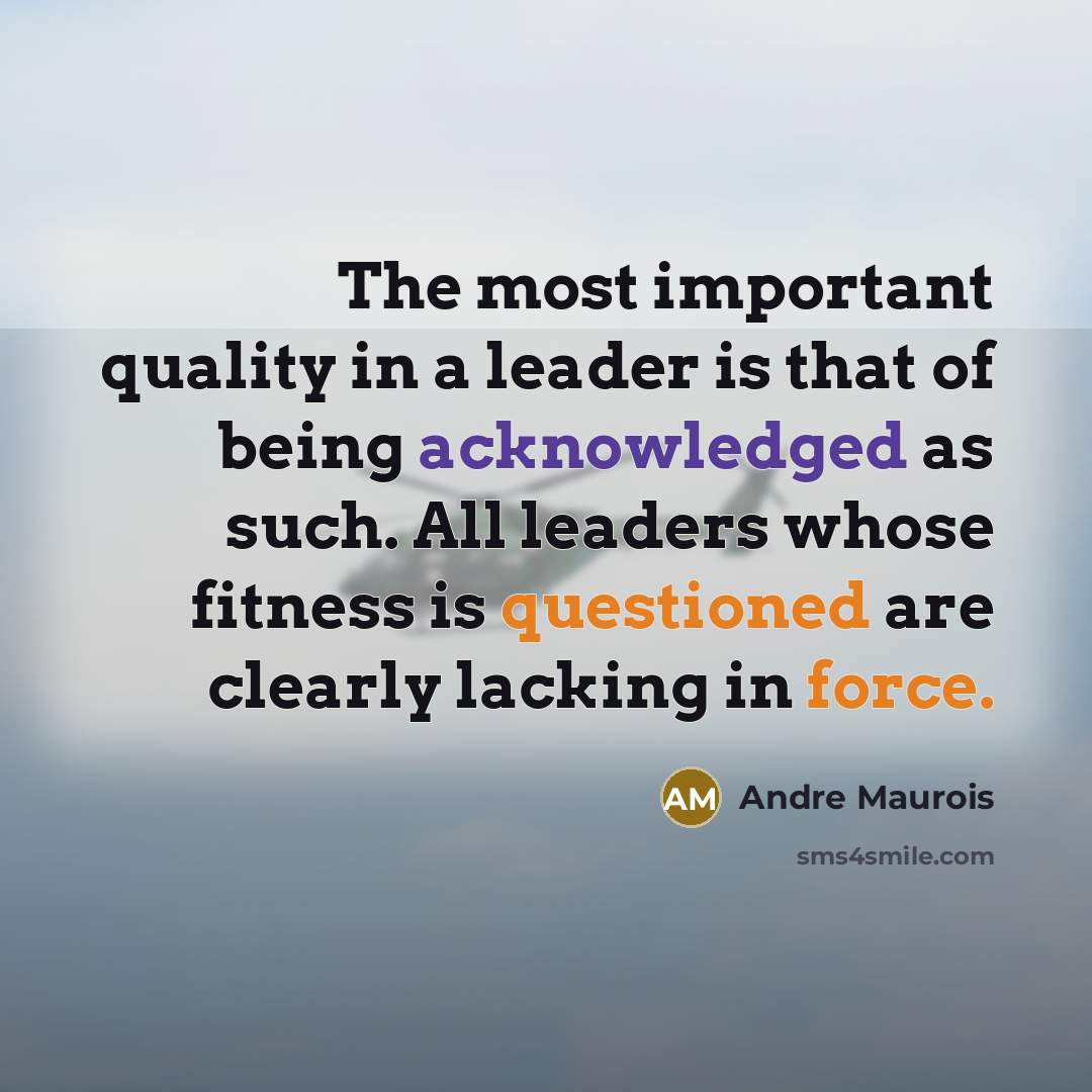 “The most important quality in a leader is that of…” quote by Andre Maurois