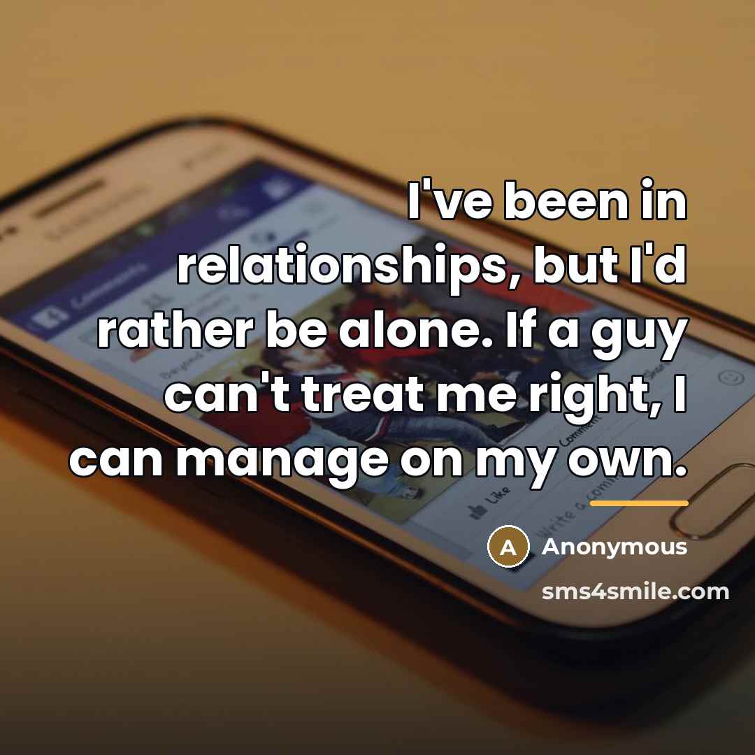 “I've been in relationships, but I'd rather be alone. If…” quote by Anonymous
