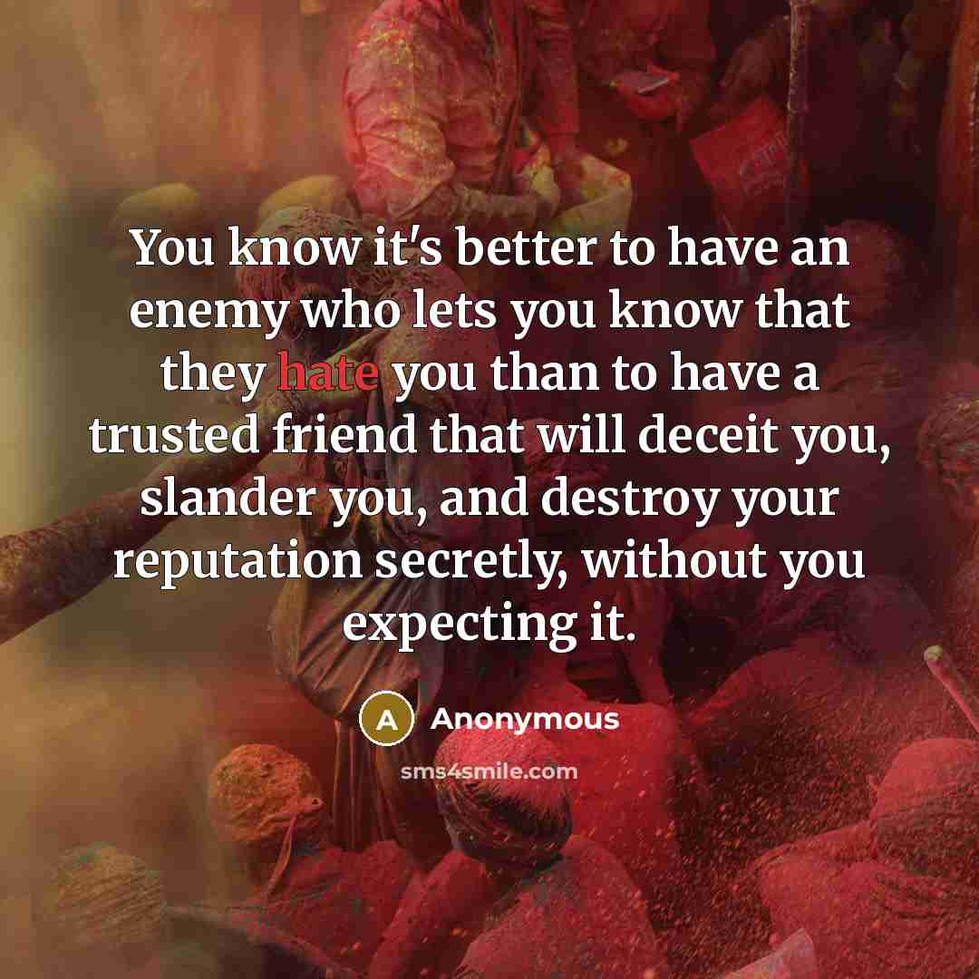 “You know it's better to have an enemy who lets…” quote by Anonymous