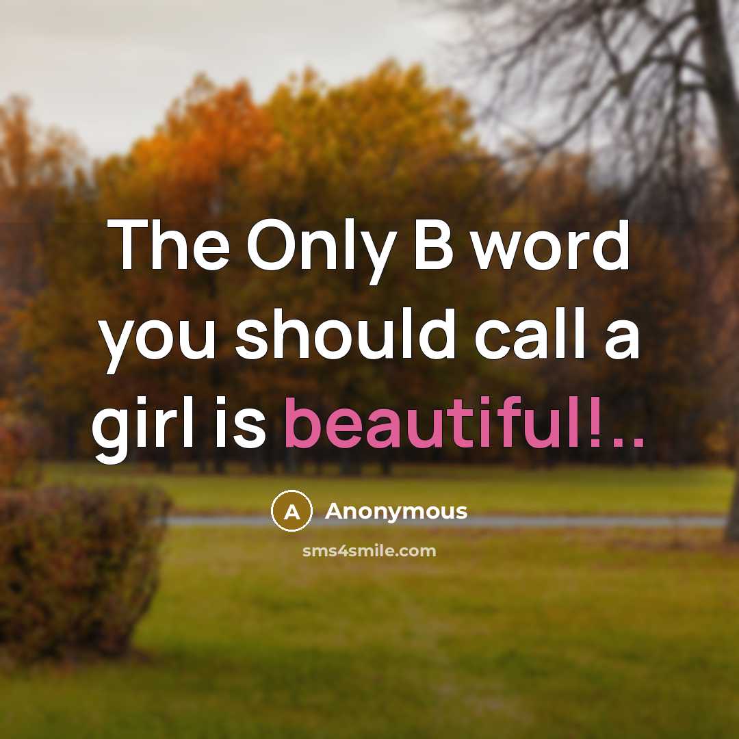 “The Only B word you should call a girl is…” quote by Anonymous