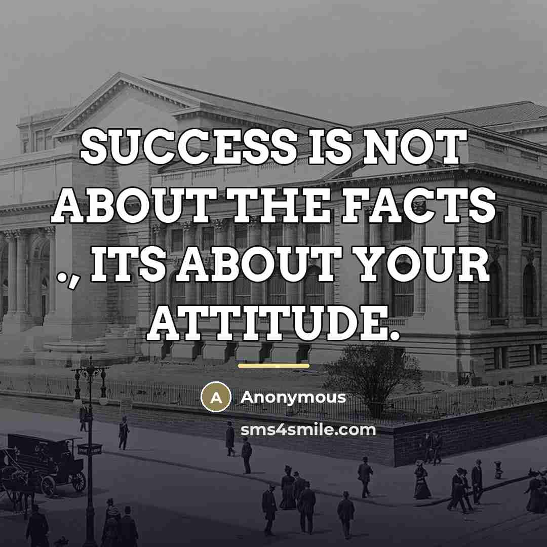 “SUCCESS IS NOT ABOUT THE FACTS ., ITS ABOUT YOUR…” quote by Anonymous