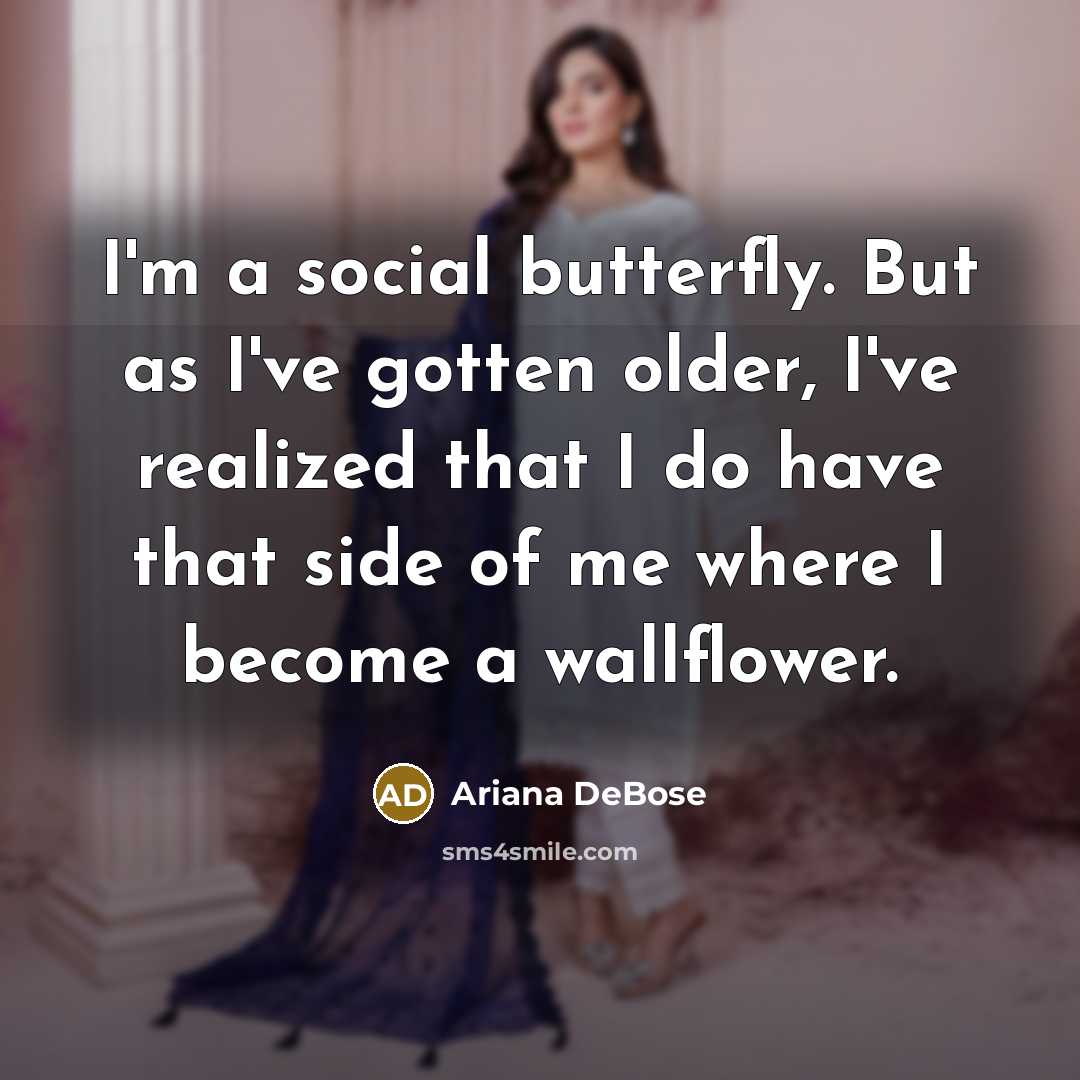 “I'm a social butterfly. But as I've gotten older, I've…” quote by Ariana DeBose