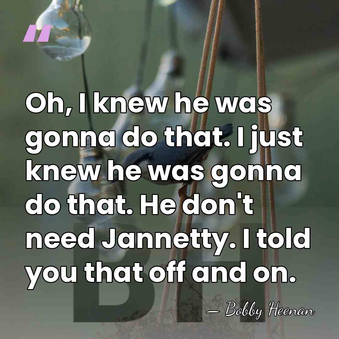 Oh, I knew he was gonna do that. I just knew he&hellip; - Bobby Heenan