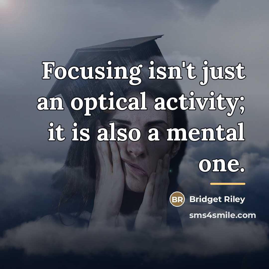 “Focusing isn't just an optical activity; it is also a…” quote by Bridget Riley