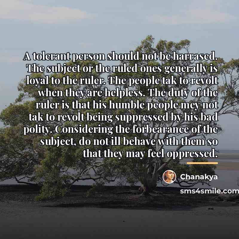 “A tolerant person should not be harrased. The subject or…” quote by Chanakya
