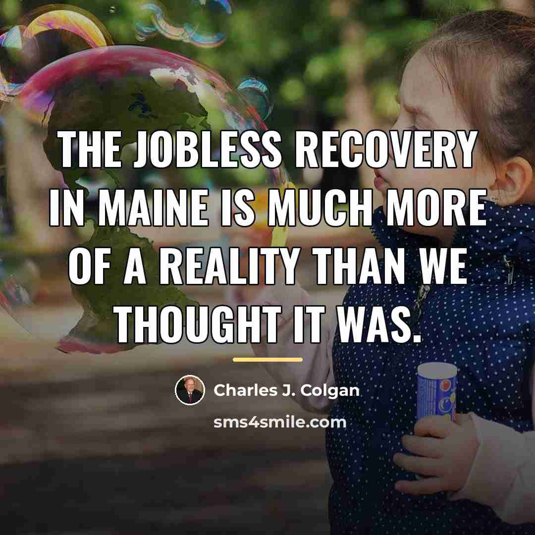 “The jobless recovery in Maine is much more of a…” quote by Charles J. Colgan