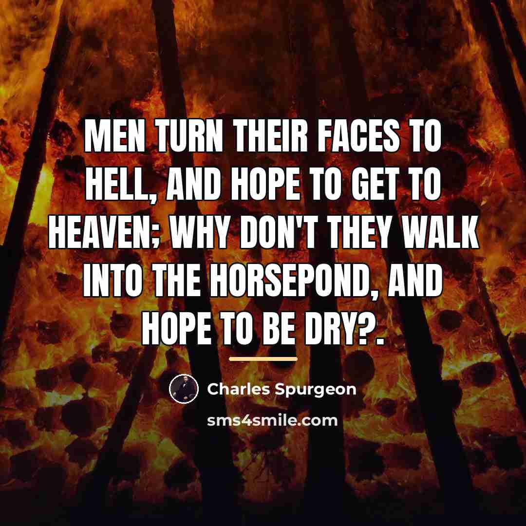 “Men turn their faces to hell, and hope to get…” quote by Charles Spurgeon