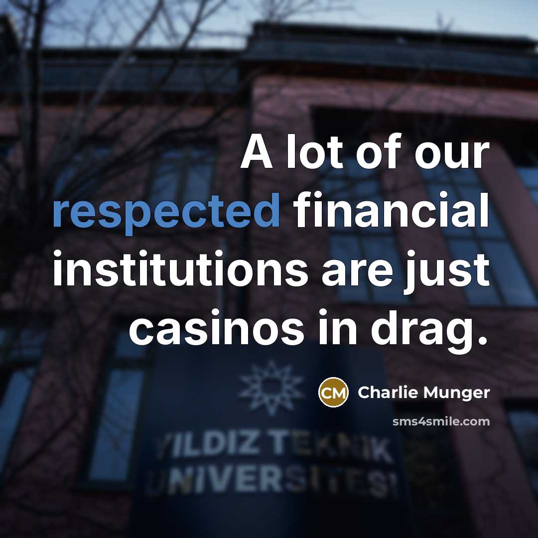 “A lot of our respected financial institutions are just casinos…” quote by Charlie Munger
