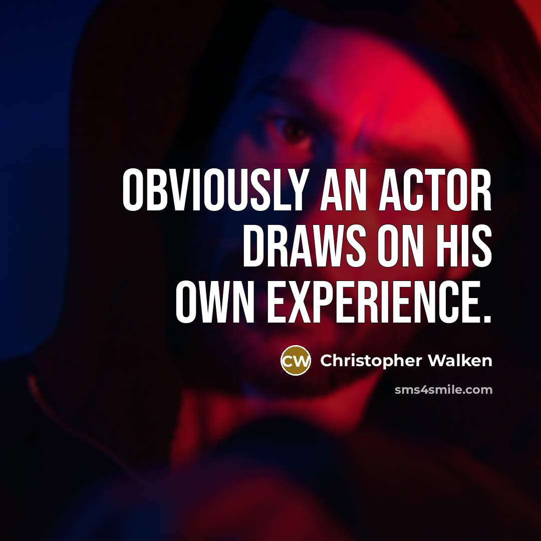 “Obviously an actor draws on his own experience.…” quote by Christopher Walken