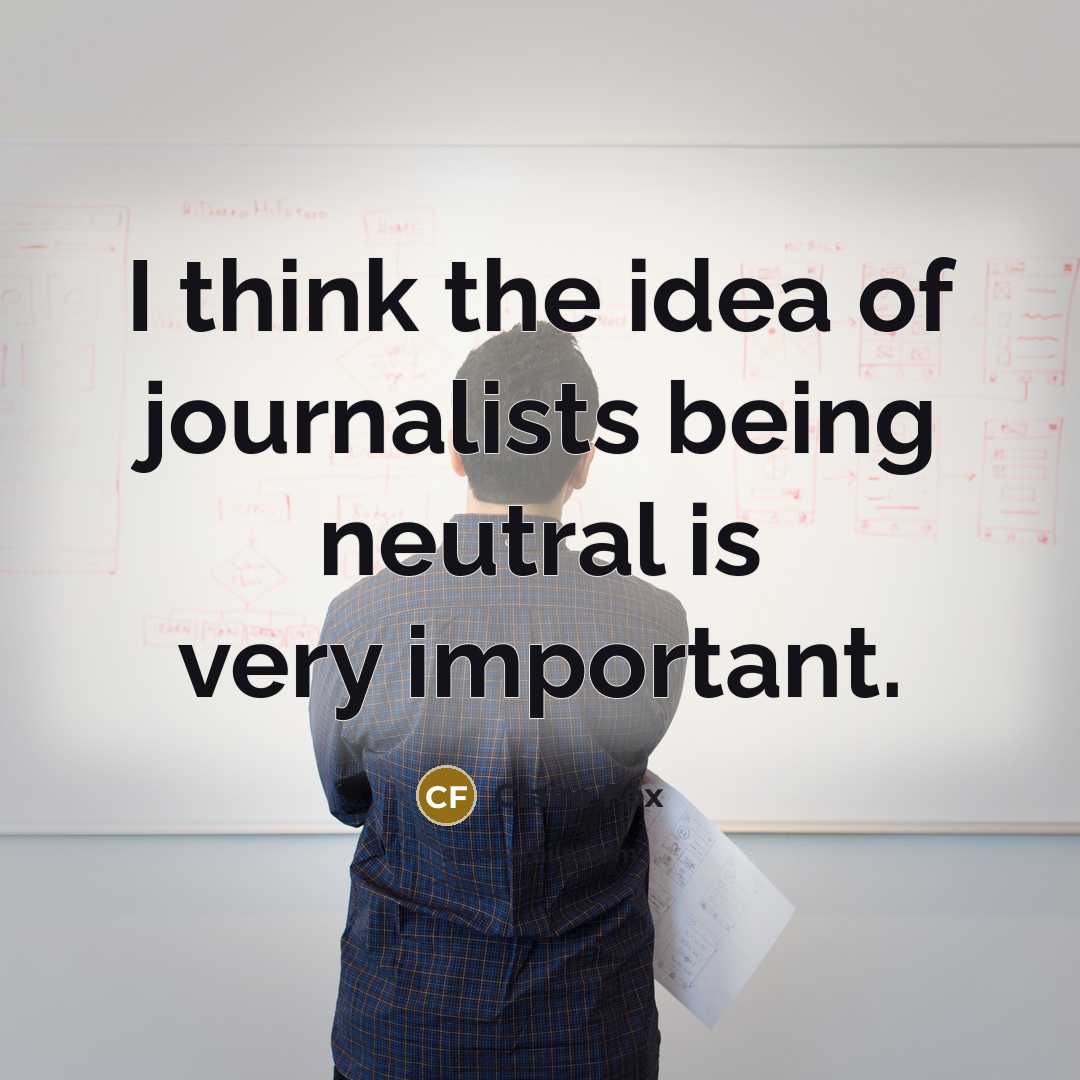 “I think the idea of journalists being neutral is very…” quote by Claire Fox