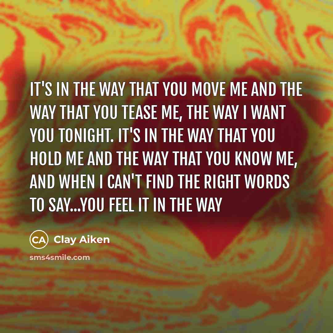 “It's in the way that you move me and the…” quote by Clay Aiken