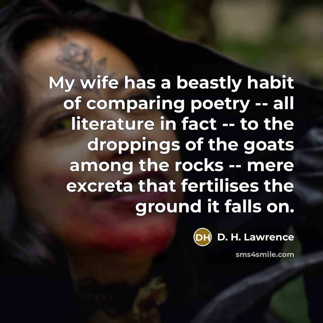 “My wife has a beastly habit of comparing poetry --…” quote by D. H. Lawrence