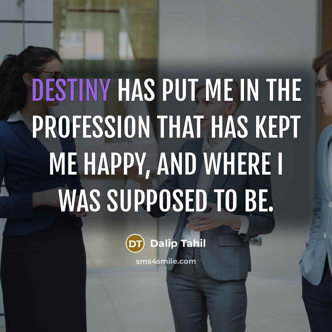 “Destiny has put me in the profession that has kept…” quote by Dalip Tahil