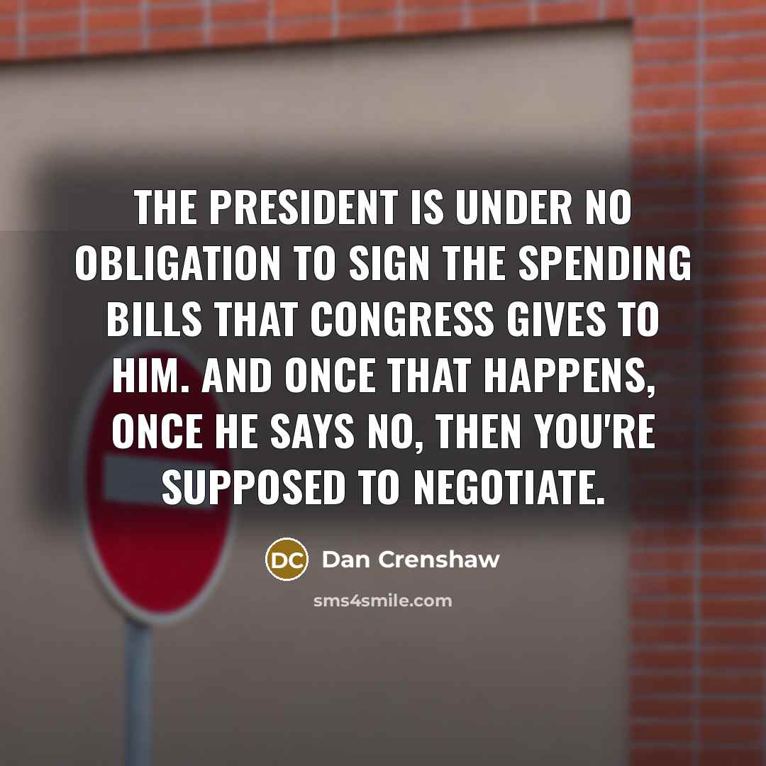 “The president is under no obligation to sign the spending…” quote by Dan Crenshaw