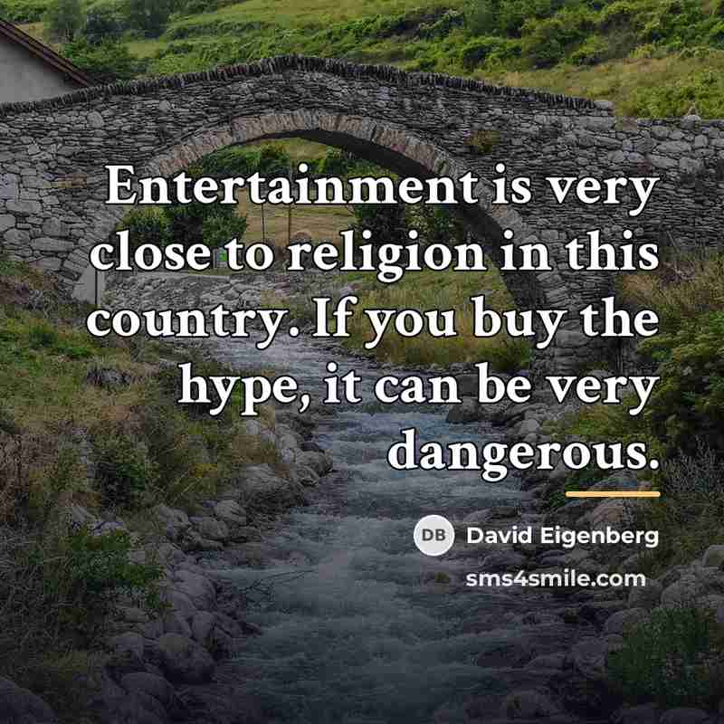 “Entertainment is very close to religion in this country. If…” quote by David Eigenberg