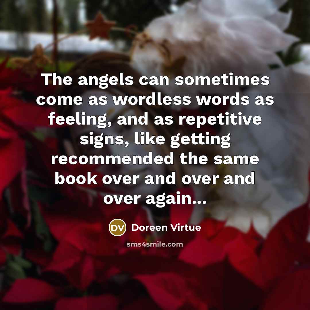 “The angels can sometimes come as wordless words as feeling,…” quote by Doreen Virtue
