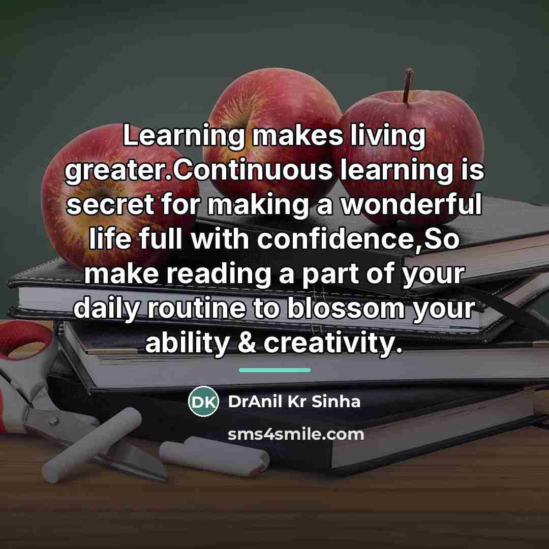 “Learning makes living greater.Continuous learning is secret for making a…” quote by DrAnil Kr Sinha