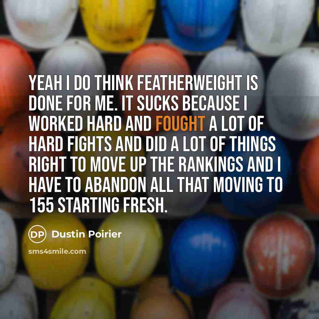 “Yeah I do think featherweight is done for me. It…” quote by Dustin Poirier