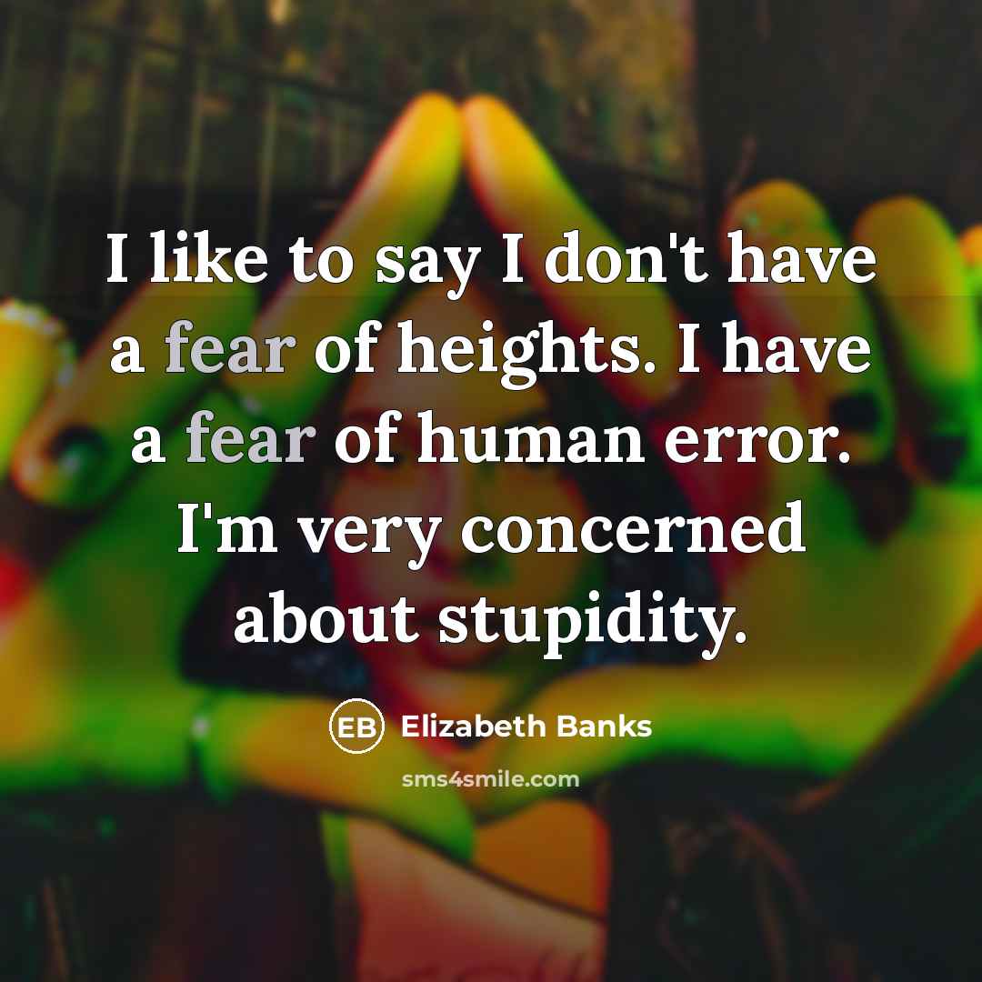 “I like to say I don't have a fear of…” quote by Elizabeth Banks