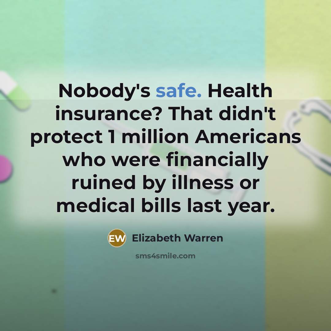 “Nobody's safe. Health insurance? That didn't protect 1 million Americans…” quote by Elizabeth Warren