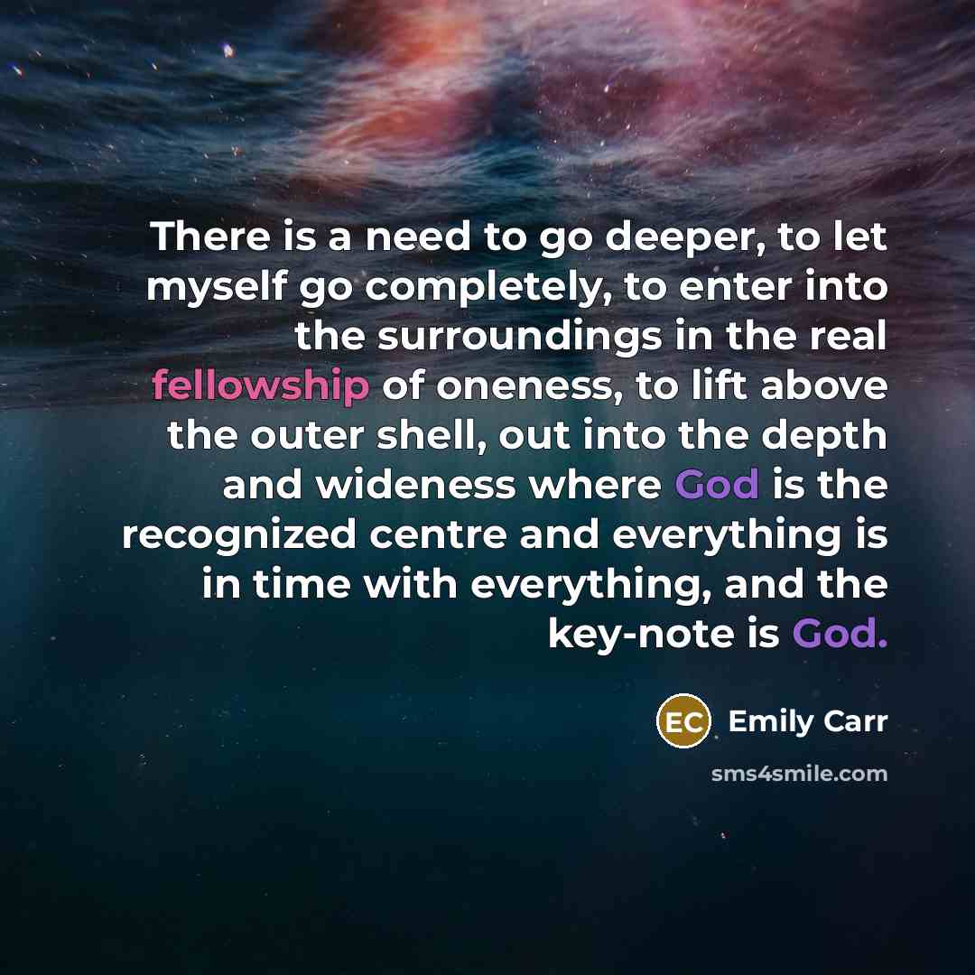 “There is a need to go deeper, to let myself…” quote by Emily Carr