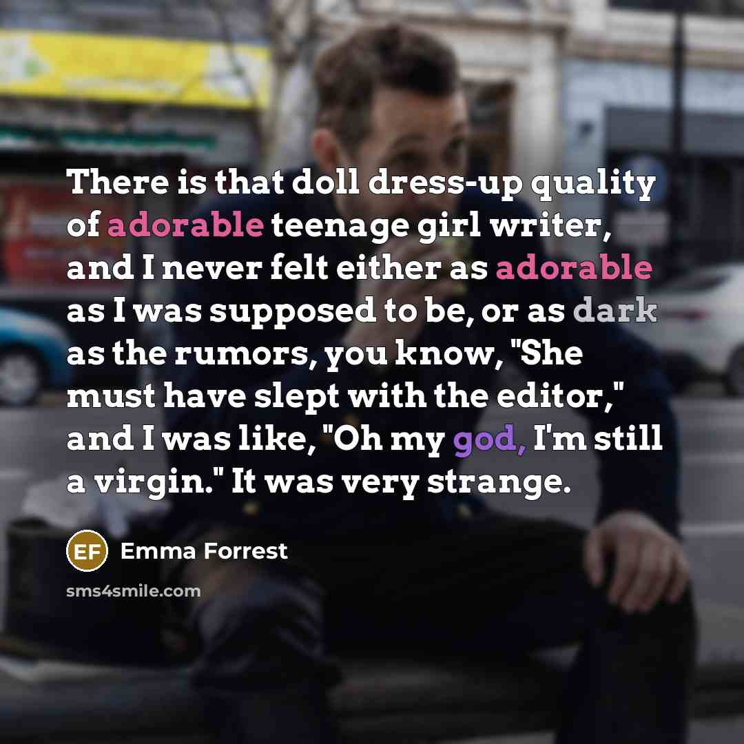 “There is that doll dress-up quality of adorable teenage girl…” quote by Emma Forrest