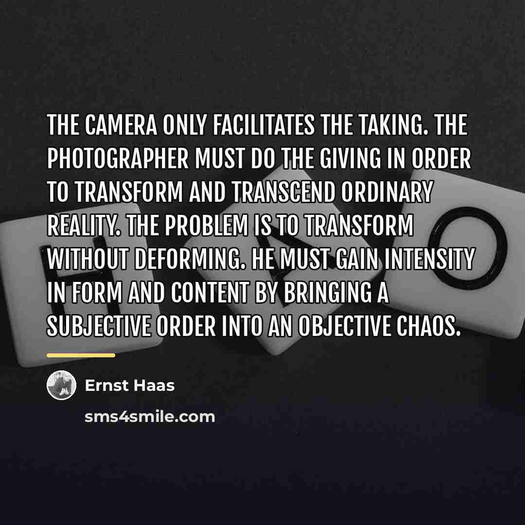 “The camera only facilitates the taking. The photographer must do…” quote by Ernst Haas