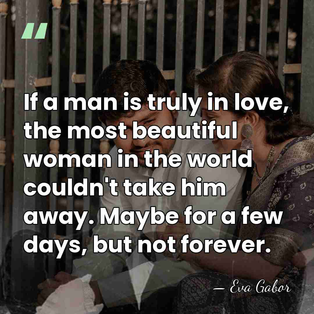 If a man is truly in love, the most beautiful woman in&hellip; - Eva Gabor