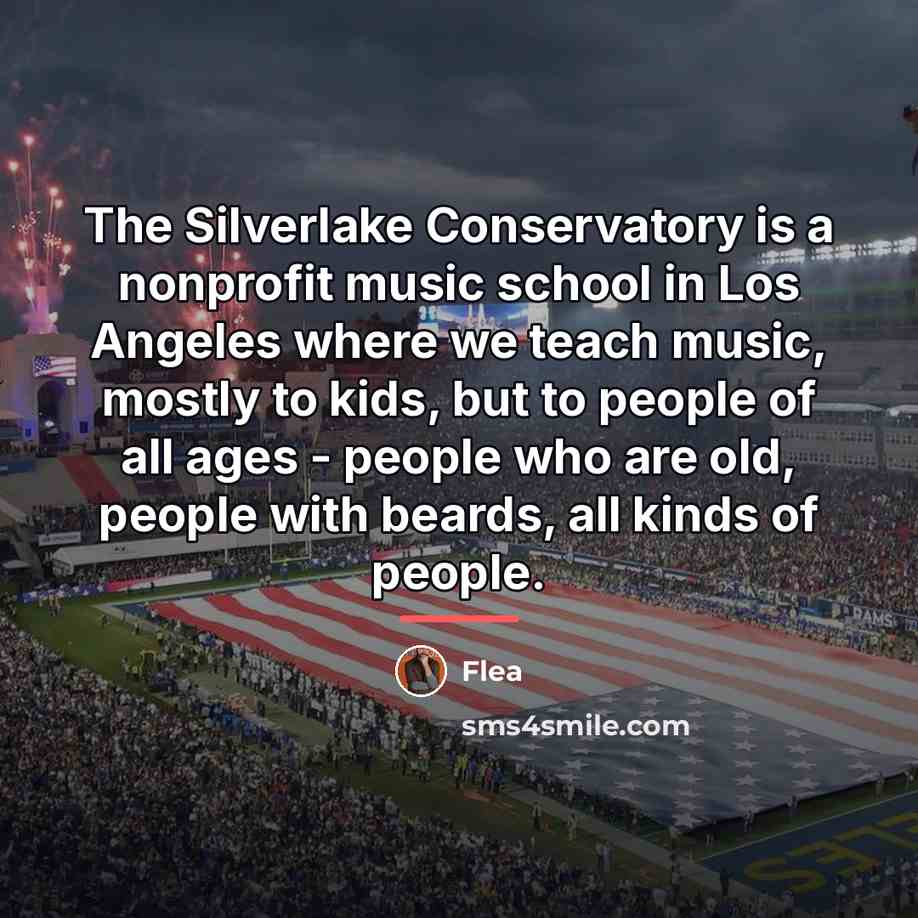 “The Silverlake Conservatory is a nonprofit music school in Los…” quote by Flea