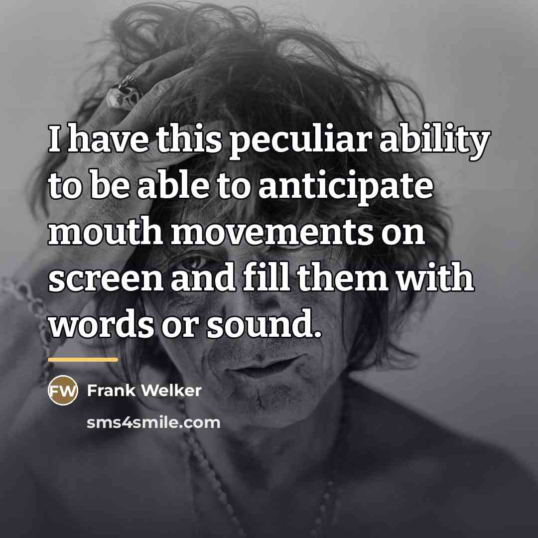 “I have this peculiar ability to be able to anticipate…” quote by Frank Welker