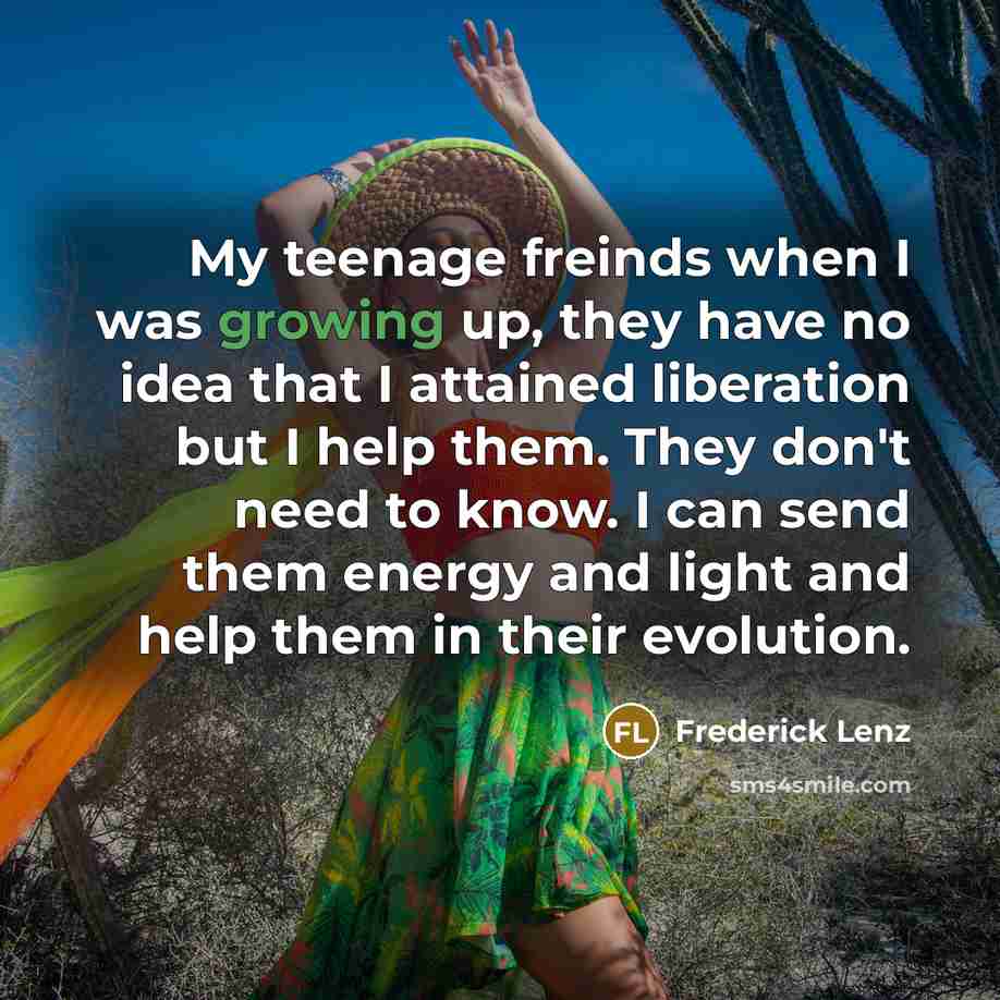 “My teenage freinds when I was growing up, they have…” quote by Frederick Lenz