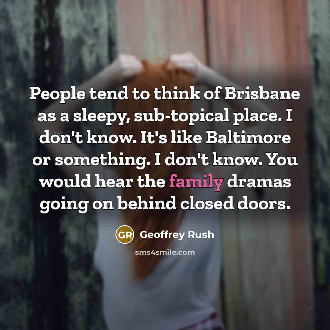 “People tend to think of Brisbane as a sleepy, sub-topical…” quote by Geoffrey Rush