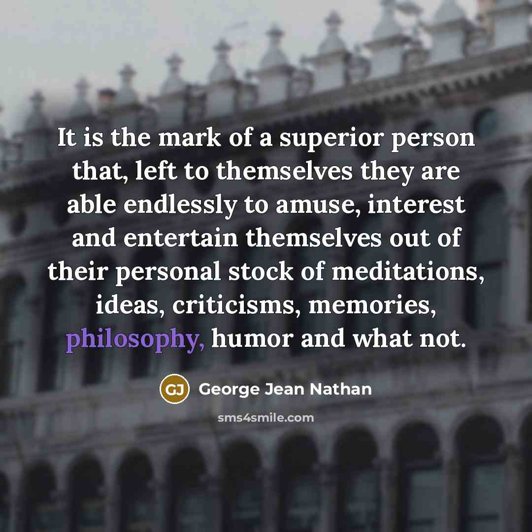 “It is the mark of a superior person that, left…” quote by George Jean Nathan