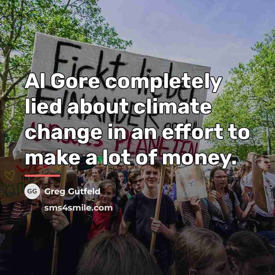 “Al Gore completely lied about climate change in an effort…” quote by Greg Gutfeld
