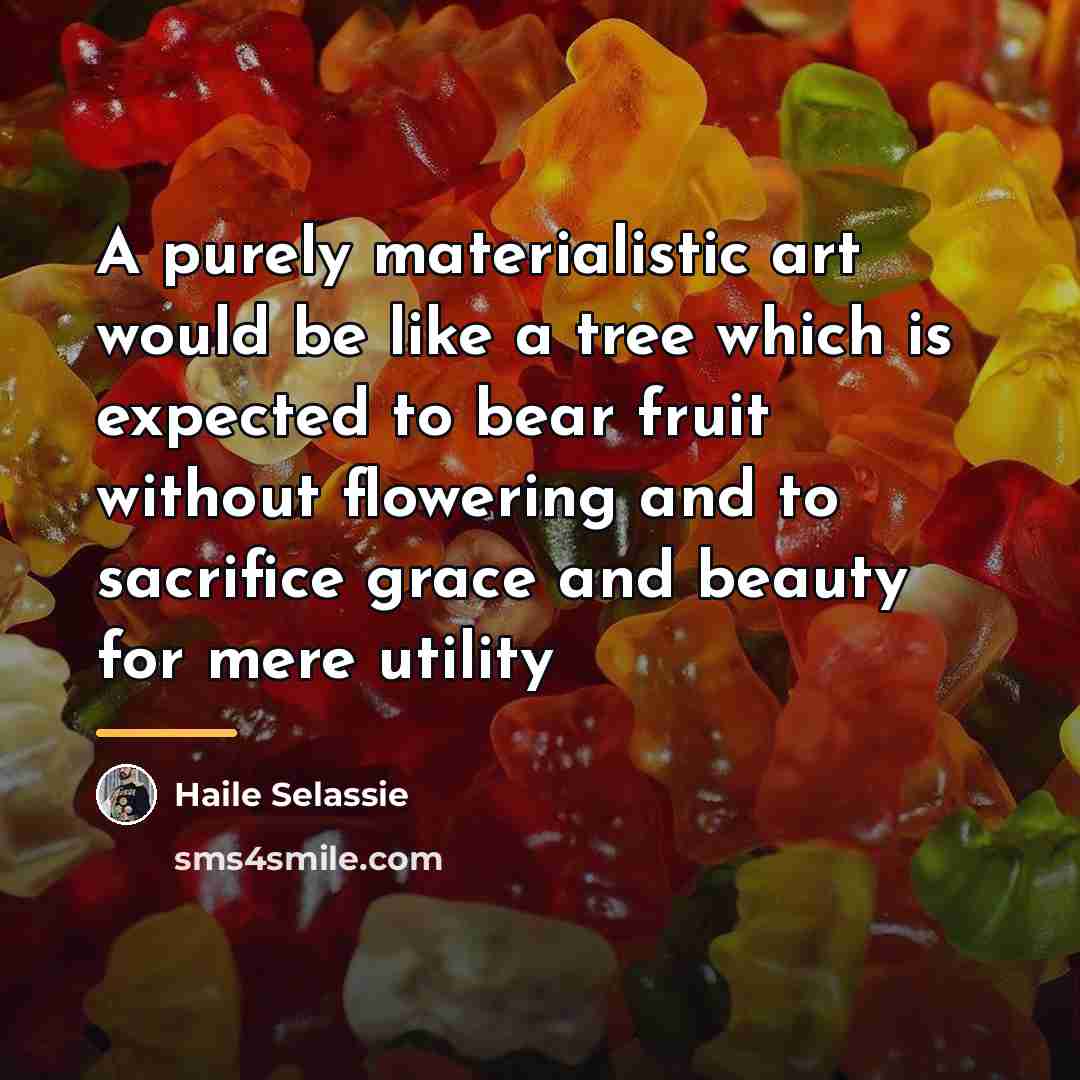 “A purely materialistic art would be like a tree which…” quote by Haile Selassie