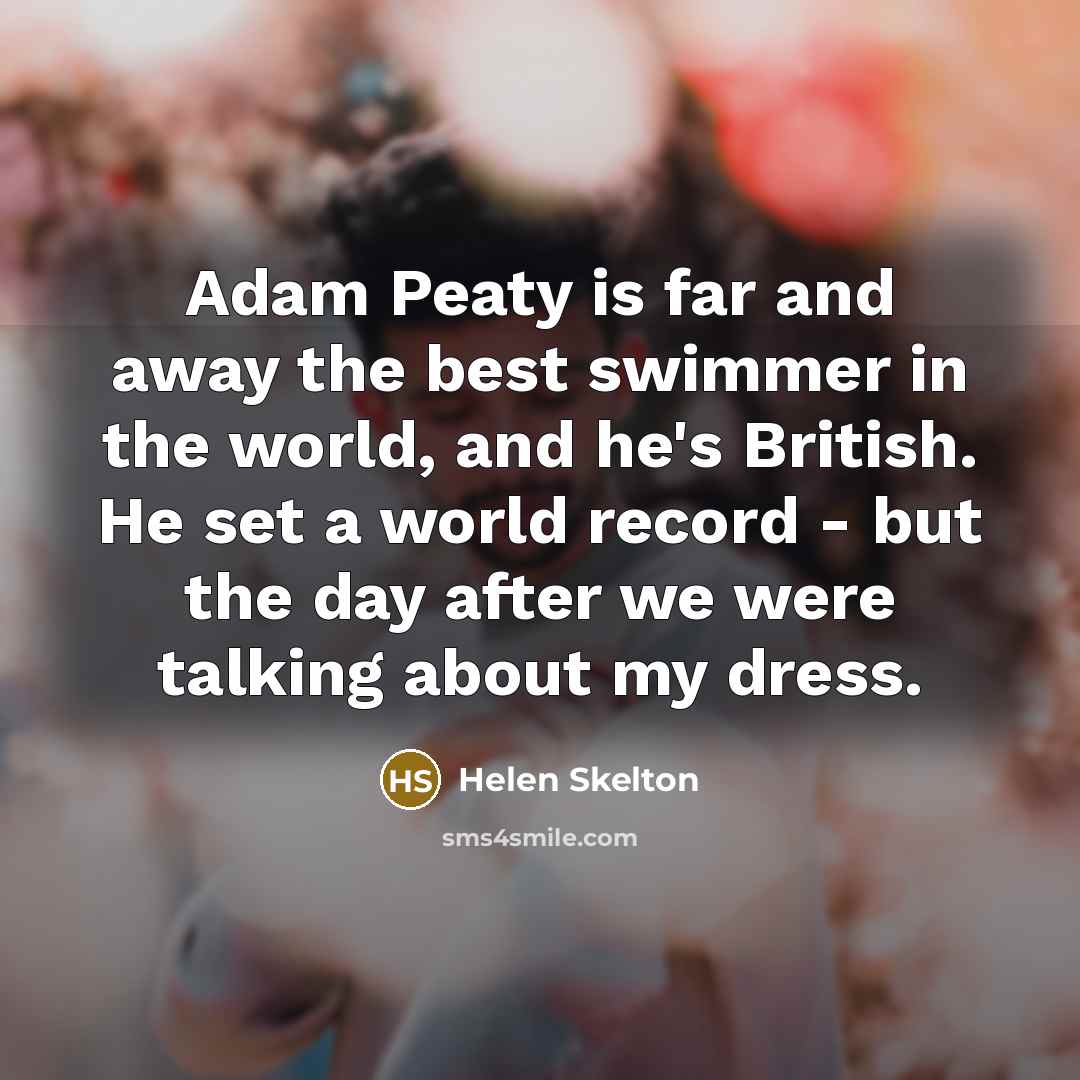 “Adam Peaty is far and away the best swimmer in…” quote by Helen Skelton