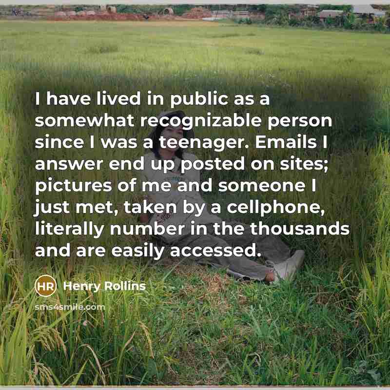 “I have lived in public as a somewhat recognizable person…” quote by Henry Rollins