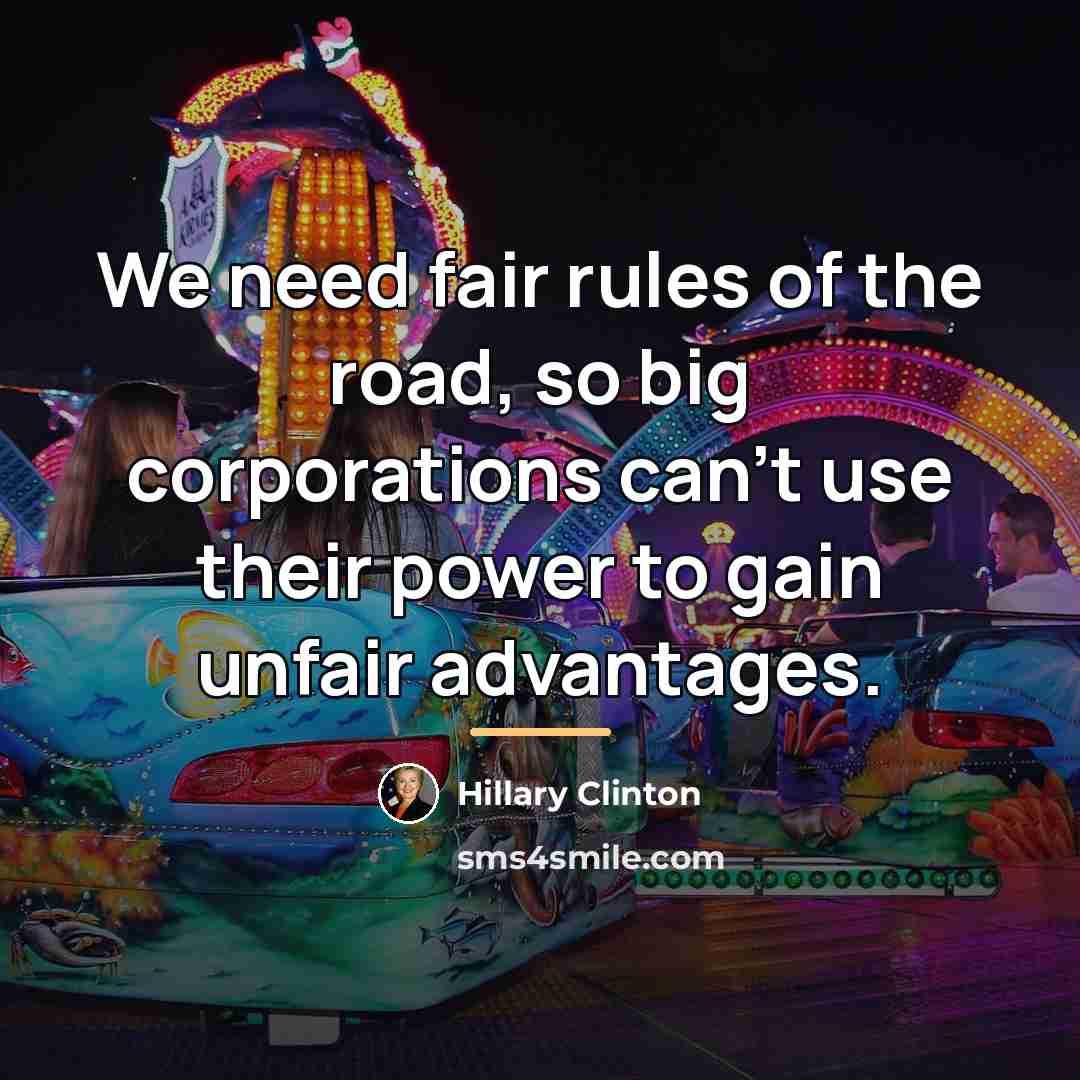 “We need fair rules of the road, so big corporations…” quote by Hillary Clinton