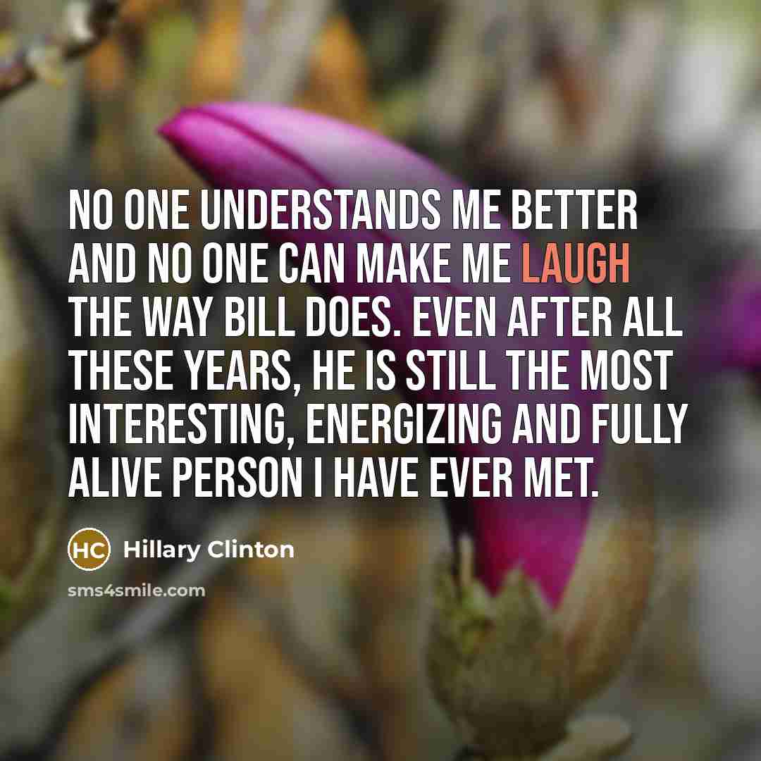 “No one understands me better and no one can make…” quote by Hillary Clinton